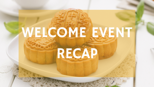 Background photo is of mooncakes on a white plate; it reads "Welcome Event recap"