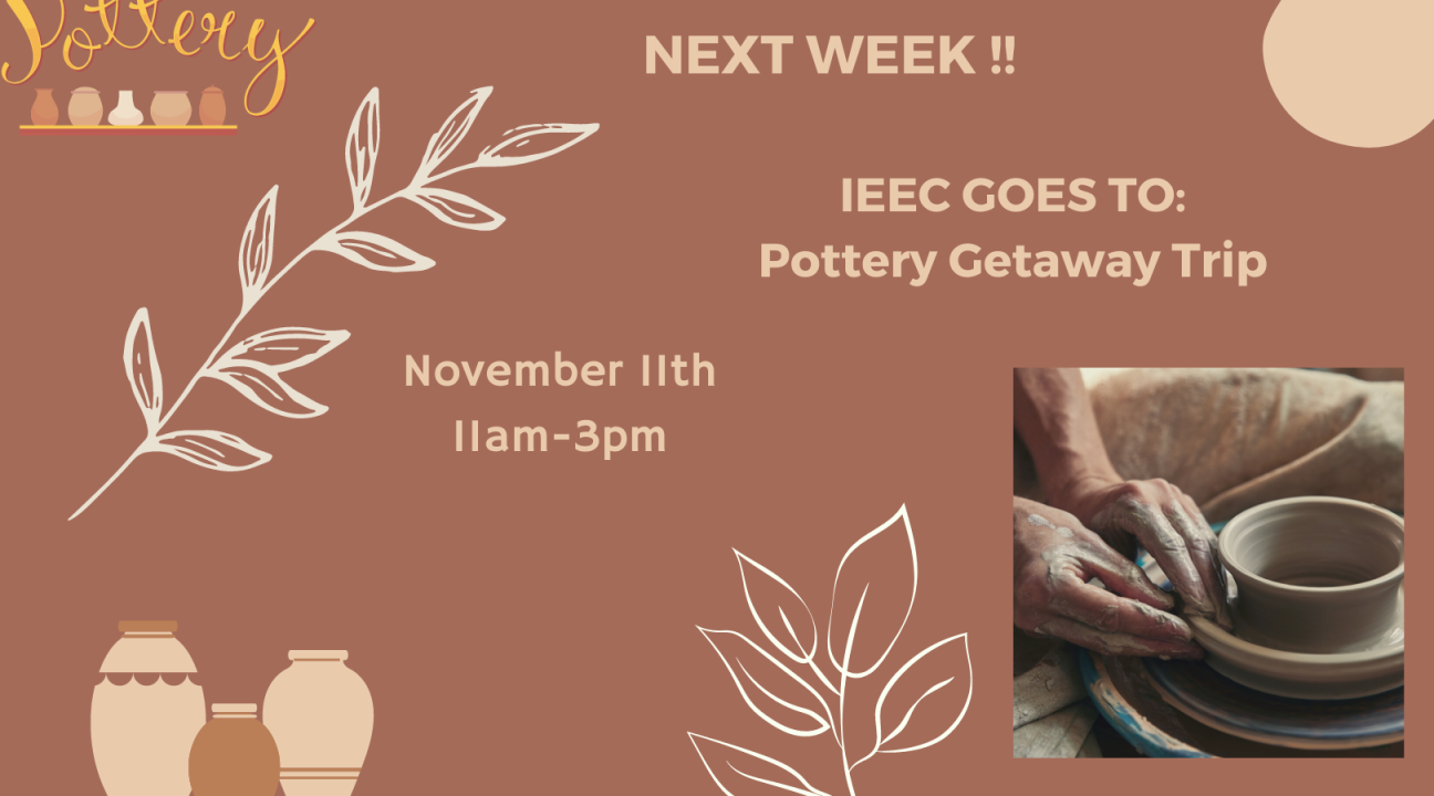 IEEC pottery getaway trip on November 11th from 11am-3pm
