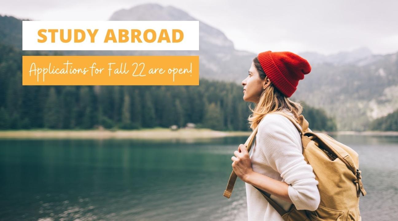 Background is a person staring off into the distance of a lake surrounded by pine trees and mountains; it reads "Study Abroad Applications for Fall '22 are open!"