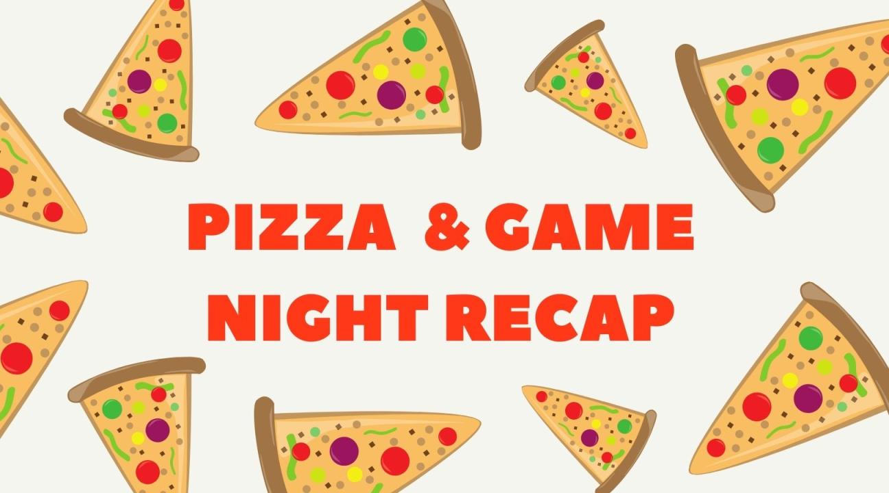 Pizza and Game Night Recap with pizza slices