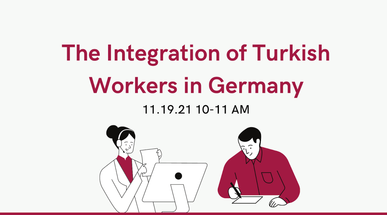 Background is off-white with images of people working; text reads "The Integration of Turkish Workers in Germany 11.19.21 10-11 AM"