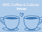 Light blue background; two drawings of coffee cups; reads "IEEC Coffee and Culture recap"