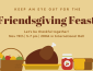 Tan background; images of typical Thanksgiving food at bottom; text reads "Friendsgiving Feast Nov19