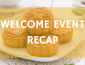 Background photo is of mooncakes on a white plate; it reads "Welcome Event recap"