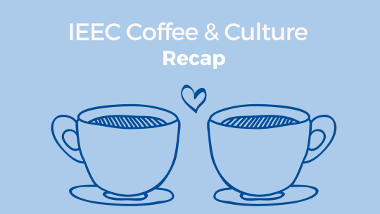 Light blue background; two drawings of coffee cups; reads "IEEC Coffee and Culture recap"