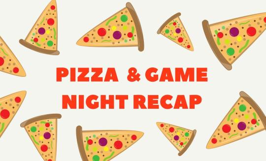Pizza and Game Night Recap with pizza slices