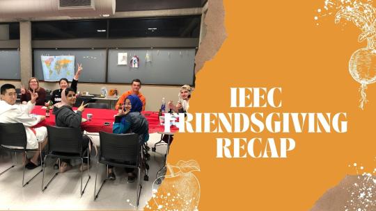 Left is a photo of students enjoying a Friendsgiving; right side is orange with white fruit and vegetable accents; it reads "IEEC Friendsgiving Recap"