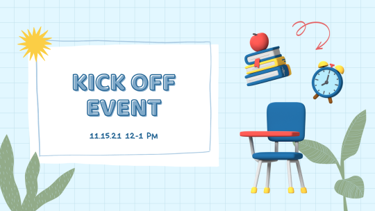 Background is light blue with a grid, there are images of a school table, books, alarm clock, and plants; text reads "Kick Off Event 11.15.21"