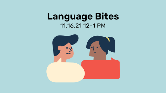 Background is light blue; image of two people talking; text reads "Language Bites 11.16.21 12-1 PM"